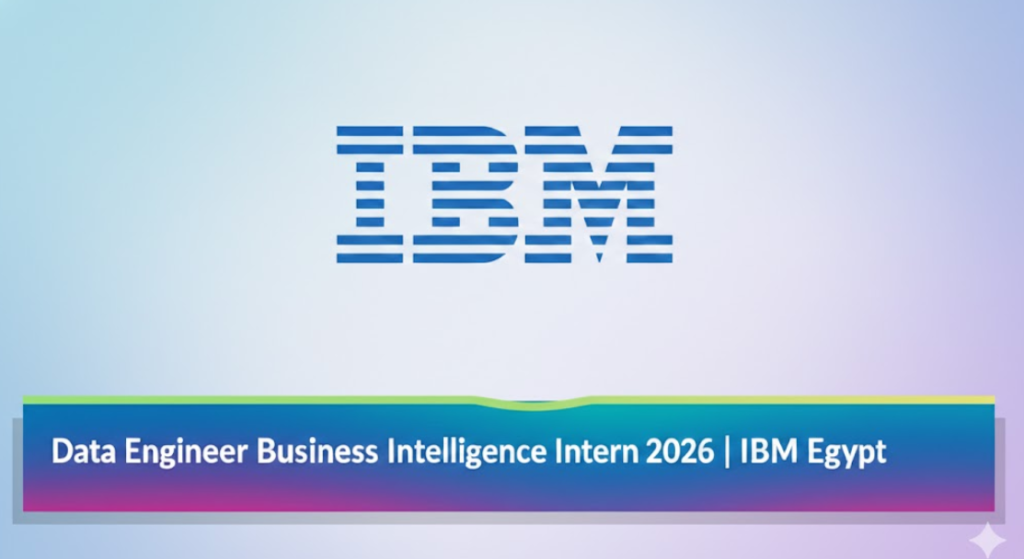 Data Engineer Business Intelligence Intern 2026 | تدريب IBM Egypt