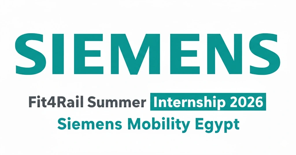 Fit4Rail Summer Internship 2026 Siemens Mobility Egypt | تدريب صيفي لطلاب الهندسة في القاهرة